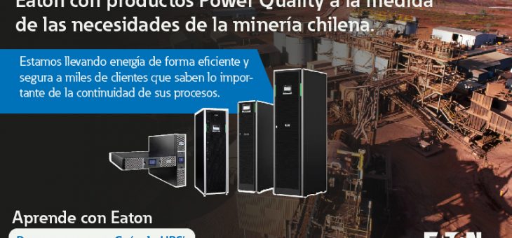 Eaton con productos Power Quality a la medida de las necesidades de la minería chilena.