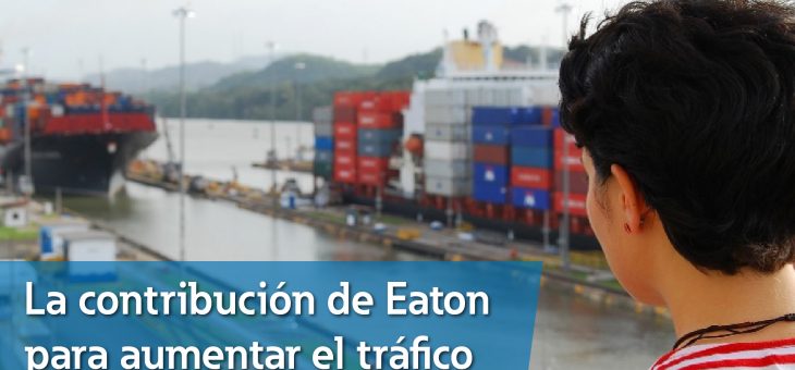 La contribución de Eaton para aumentar el tráfico en el Canal de Panamá