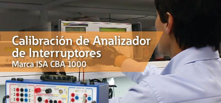 Calibración de Analizador de Interruptores Marca ISA CBA 1000