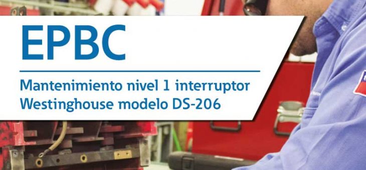 EPBC Mantenimiento nivel 1 interruptor Westinghouse modelo DS-206.