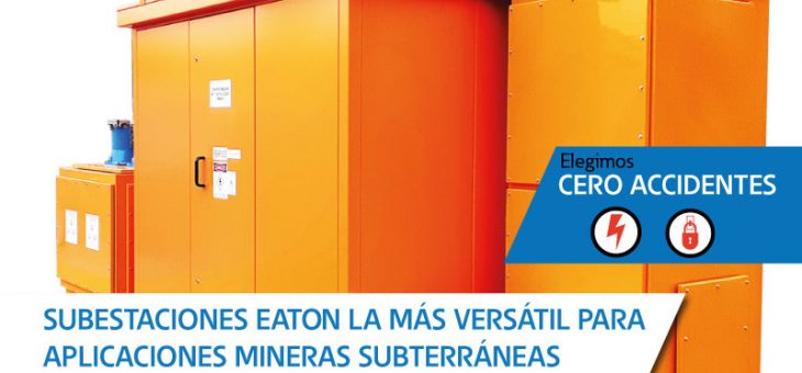 UBESTACIONES EATON LA MÁS VERSÁTIL PARA APLICACIONES MINERAS SUBTERRÁNEAS